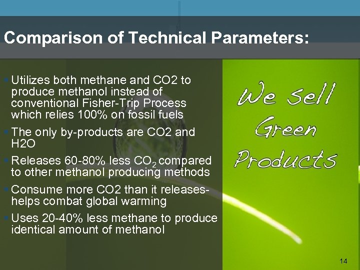Comparison of Technical Parameters: § Utilizes both methane and CO 2 to produce methanol
