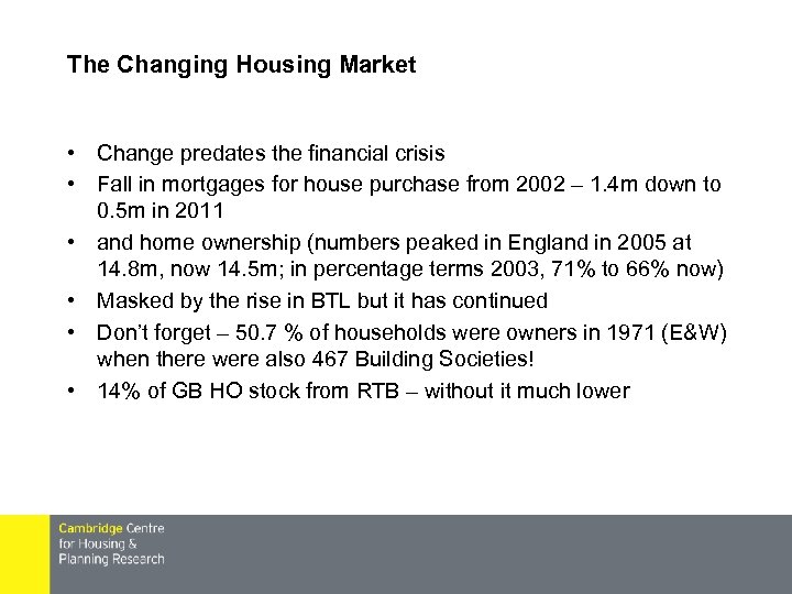 The Changing Housing Market • Change predates the financial crisis • Fall in mortgages