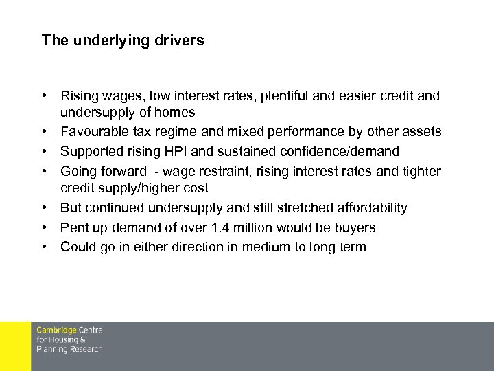 The underlying drivers • Rising wages, low interest rates, plentiful and easier credit and