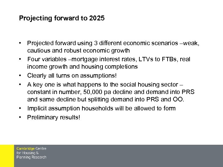 Projecting forward to 2025 • Projected forward using 3 different economic scenarios –weak, cautious