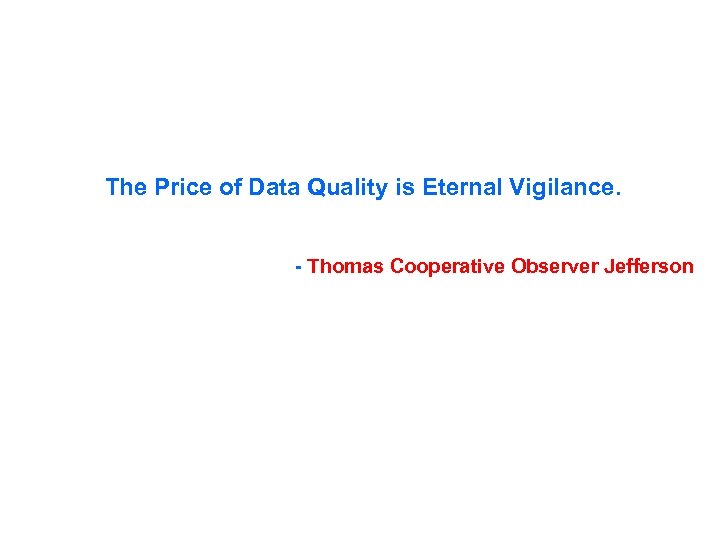 The Price of Data Quality is Eternal Vigilance. - Thomas Cooperative Observer Jefferson 