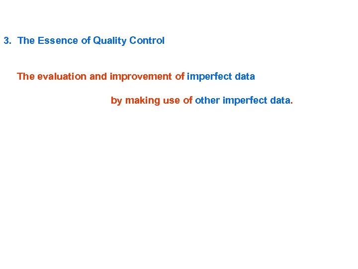 3. The Essence of Quality Control The evaluation and improvement of imperfect data by