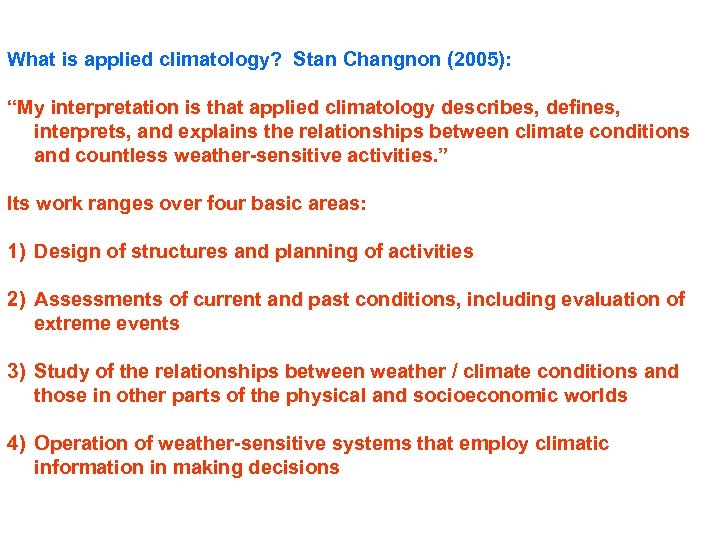 What is applied climatology? Stan Changnon (2005): “My interpretation is that applied climatology describes,
