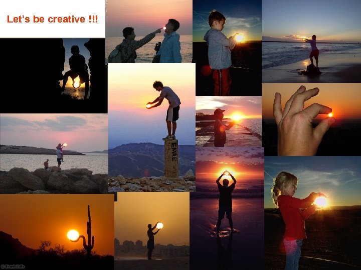 Let’s be creative !!! 