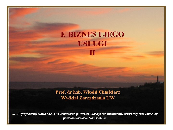 E-BIZNES I JEGO USŁUGI II Prof. dr hab. Witold Chmielarz Wydział Zarządzania UW. .