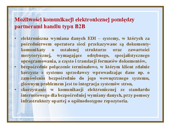 Możliwości komunikacji elektronicznej pomiędzy partnerami handlu typu B 2 B • elektroniczna wymiana danych