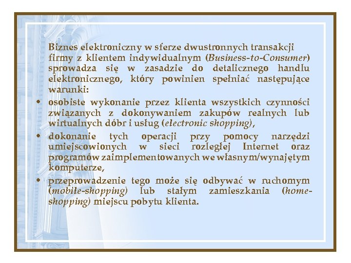 Biznes elektroniczny w sferze dwustronnych transakcji firmy z klientem indywidualnym (Business-to-Consumer) sprowadza się w