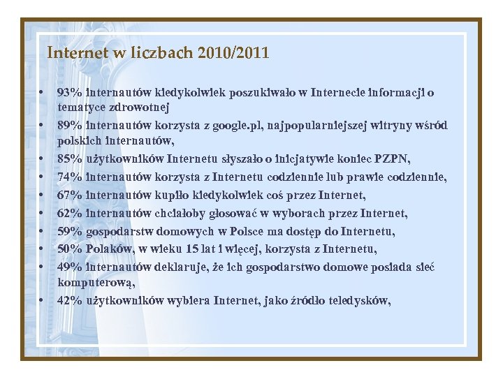 Internet w liczbach 2010/2011 • • • 93% internautów kiedykolwiek poszukiwało w Internecie informacji