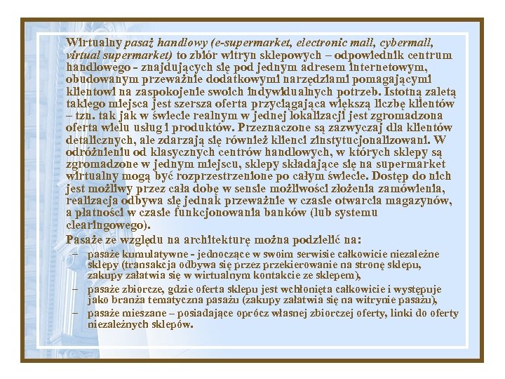 Wirtualny pasaż handlowy (e-supermarket, electronic mall, cybermall, virtual supermarket) to zbiór witryn sklepowych –