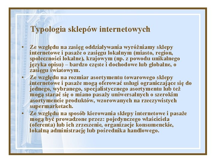 Typologia sklepów internetowych • Ze względu na zasięg oddziaływania wyróżniamy sklepy internetowe i pasaże