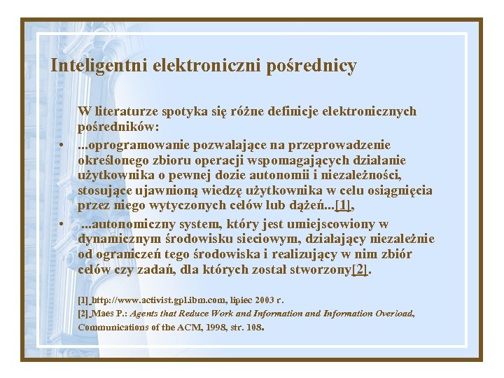 Inteligentni elektroniczni pośrednicy W literaturze spotyka się różne definicje elektronicznych pośredników: • . .