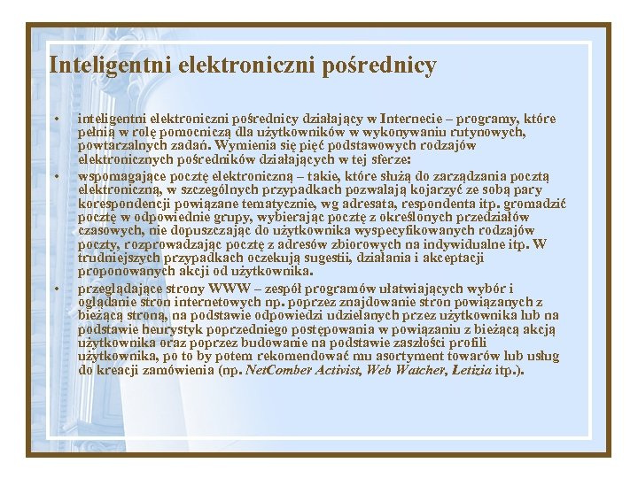 Inteligentni elektroniczni pośrednicy • • • inteligentni elektroniczni pośrednicy działający w Internecie – programy,