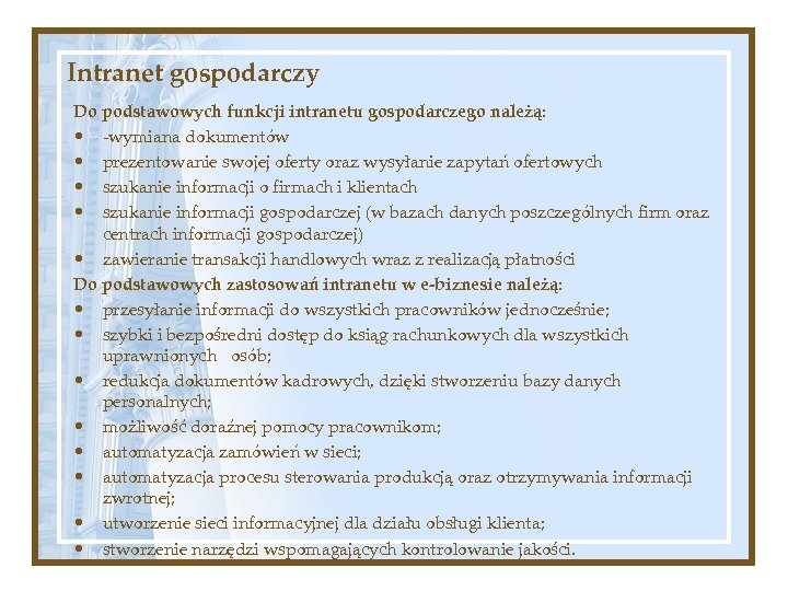 Intranet gospodarczy Do podstawowych funkcji intranetu gospodarczego należą: • -wymiana dokumentów • prezentowanie swojej