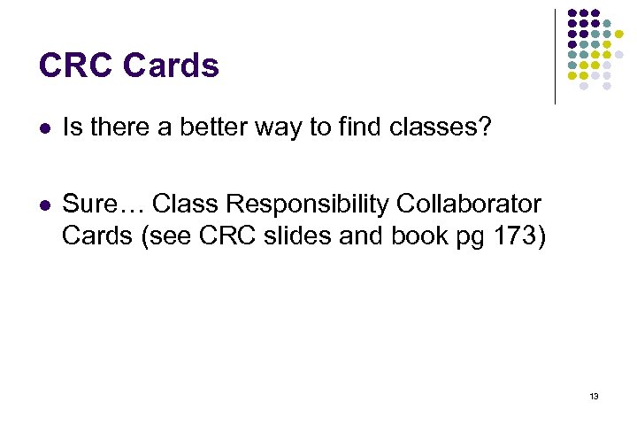CRC Cards l Is there a better way to find classes? l Sure… Class