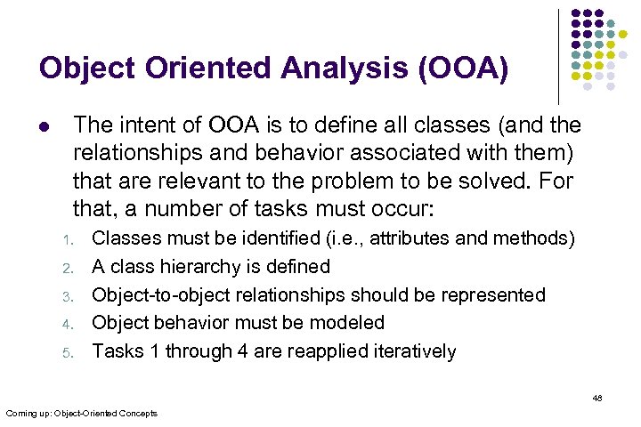 Object Oriented Analysis (OOA) l The intent of OOA is to define all classes