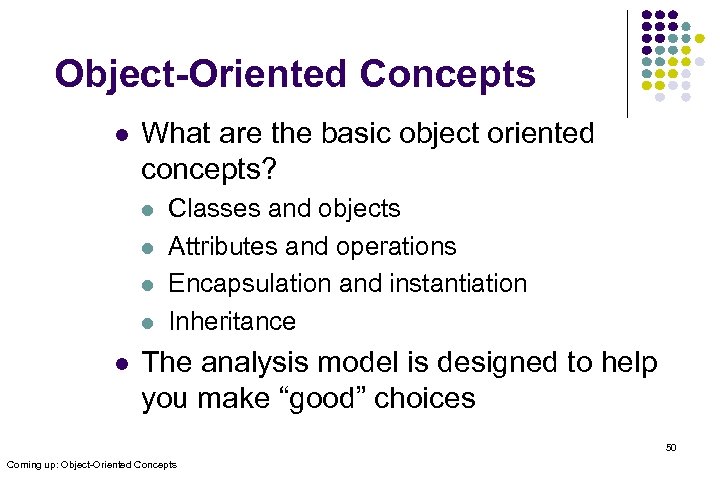 Object-Oriented Concepts l What are the basic object oriented concepts? l l l Classes