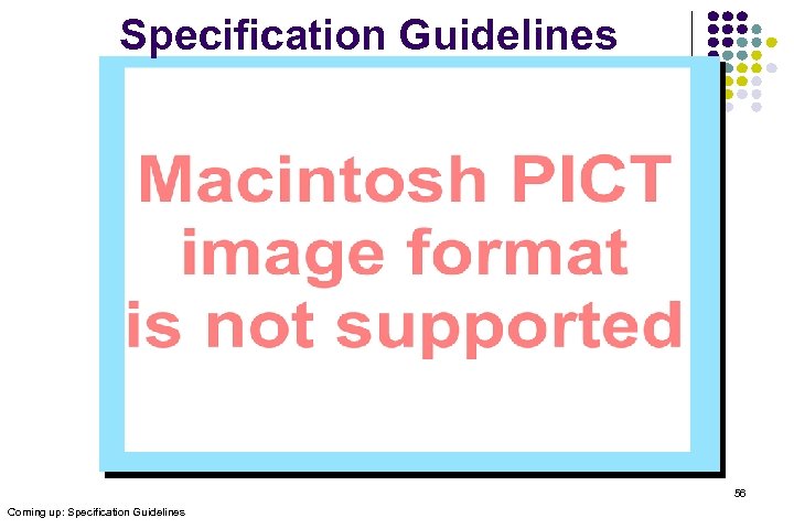 Specification Guidelines 56 Coming up: Specification Guidelines 