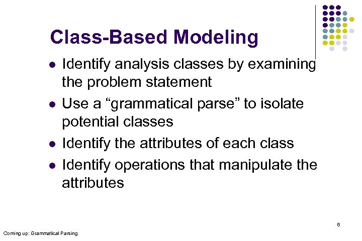 Class-Based Modeling l l Identify analysis classes by examining the problem statement Use a