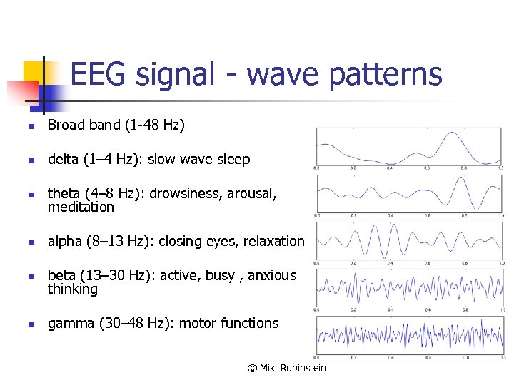 EEG signal - wave patterns n Broad band (1 -48 Hz) n delta (1–