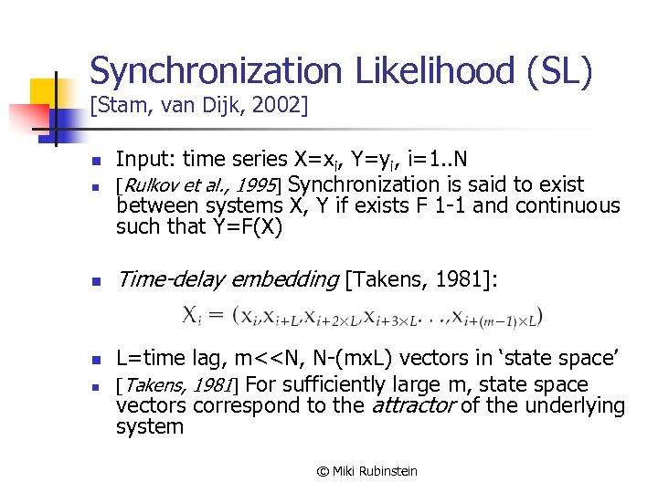 Synchronization Likelihood (SL) [Stam, van Dijk, 2002] n Input: time series X=xi, Y=yi, i=1.