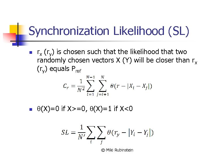 Synchronization Likelihood (SL) n n rx (ry) is chosen such that the likelihood that