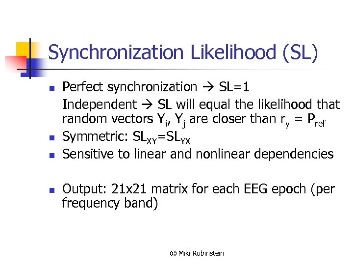 Synchronization Likelihood (SL) n n Perfect synchronization SL=1 Independent SL will equal the likelihood