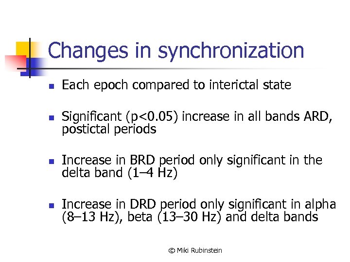 Changes in synchronization n Each epoch compared to interictal state n Significant (p<0. 05)