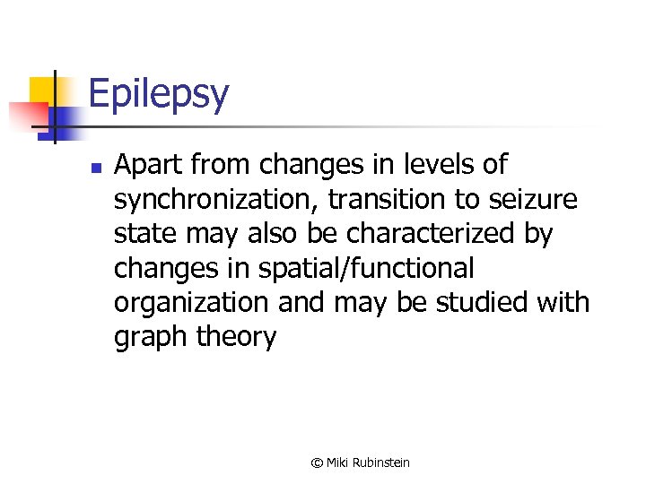 Epilepsy n Apart from changes in levels of synchronization, transition to seizure state may