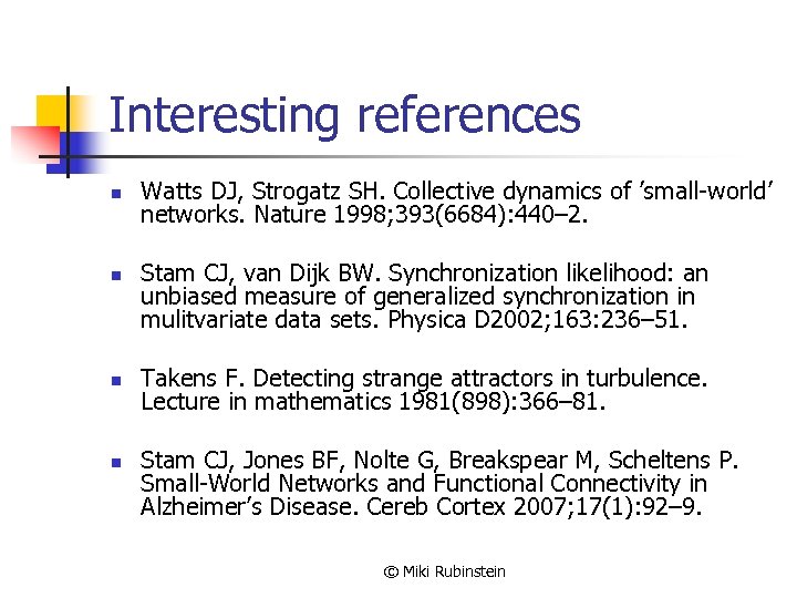 Interesting references n n Watts DJ, Strogatz SH. Collective dynamics of ’small-world’ networks. Nature