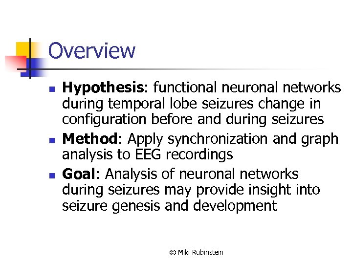 Overview n n n Hypothesis: functional neuronal networks during temporal lobe seizures change in