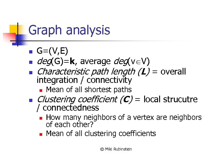 Graph analysis n n n G=(V, E) deg(G)=k, average deg(v V) Characteristic path length