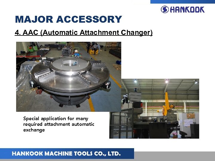 MAJOR ACCESSORY 4. AAC (Automatic Attachment Changer) Special application for many required attachment automatic