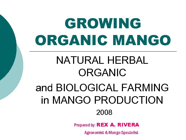 GROWING ORGANIC MANGO NATURAL HERBAL ORGANIC and BIOLOGICAL FARMING in MANGO PRODUCTION 2008 Prepared