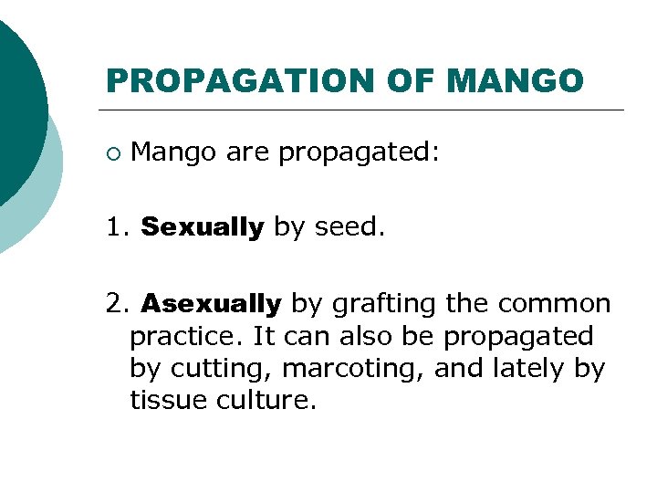 PROPAGATION OF MANGO ¡ Mango are propagated: 1. Sexually by seed. 2. Asexually by