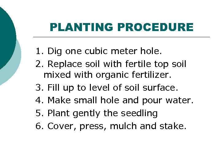 PLANTING PROCEDURE 1. Dig one cubic meter hole. 2. Replace soil with fertile top
