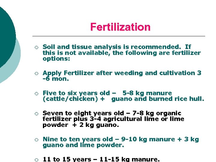 Fertilization ¡ Soil and tissue analysis is recommended. If this is not available, the
