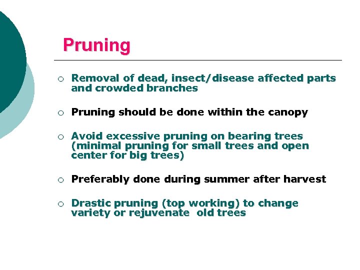Pruning ¡ Removal of dead, insect/disease affected parts and crowded branches ¡ Pruning should
