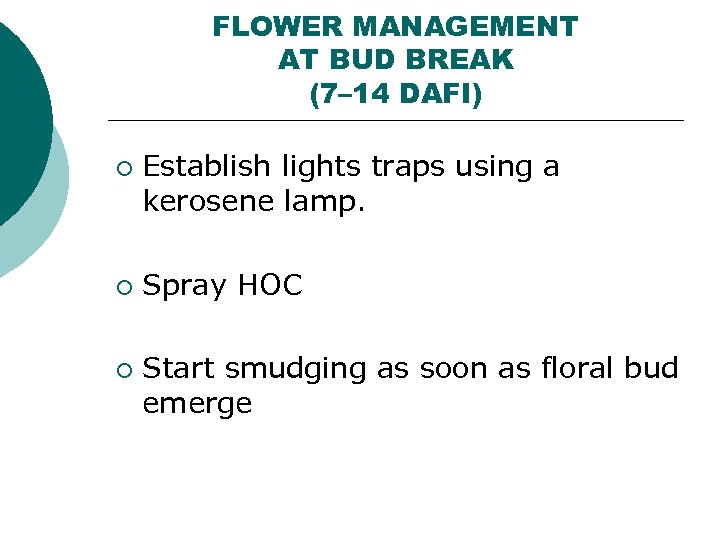 FLOWER MANAGEMENT AT BUD BREAK (7– 14 DAFI) ¡ ¡ ¡ Establish lights traps