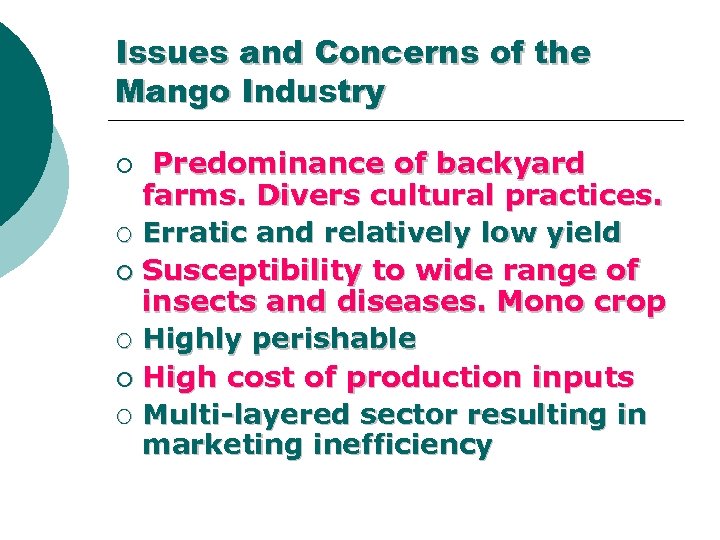 Issues and Concerns of the Mango Industry Predominance of backyard farms. Divers cultural practices.