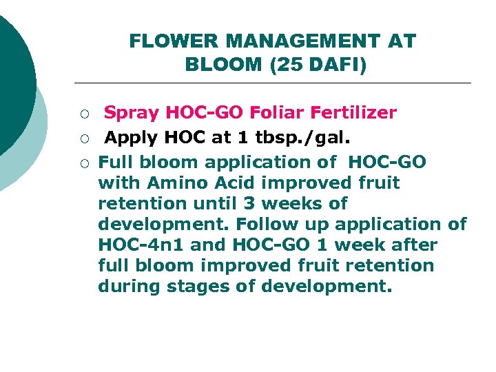 FLOWER MANAGEMENT AT BLOOM (25 DAFI) ¡ ¡ ¡ Spray HOC-GO Foliar Fertilizer Apply