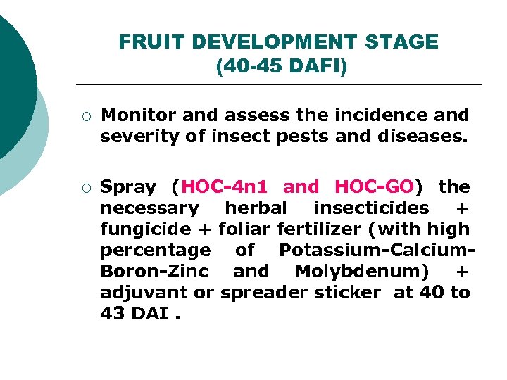 FRUIT DEVELOPMENT STAGE (40 -45 DAFI) ¡ Monitor and assess the incidence and severity