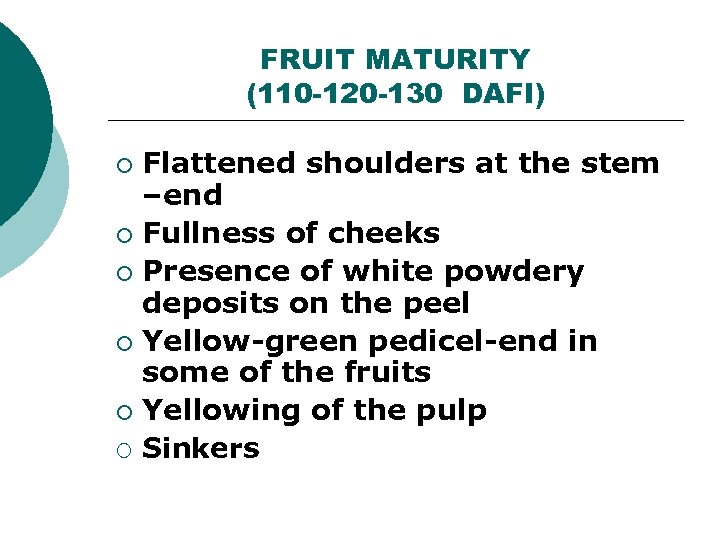FRUIT MATURITY (110 -120 -130 DAFI) Flattened shoulders at the stem –end ¡ Fullness