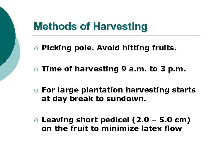 Methods of Harvesting ¡ Picking pole. Avoid hitting fruits. ¡ Time of harvesting 9
