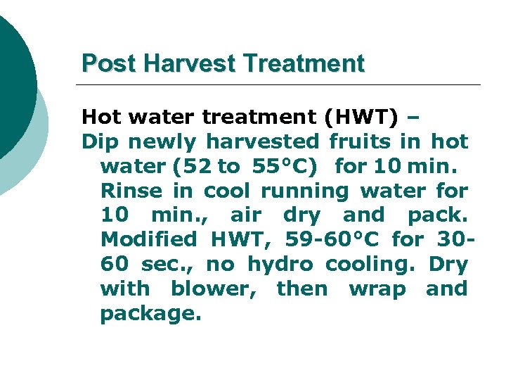 Post Harvest Treatment Hot water treatment (HWT) – Dip newly harvested fruits in hot