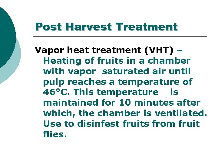 Post Harvest Treatment Vapor heat treatment (VHT) – Heating of fruits in a chamber