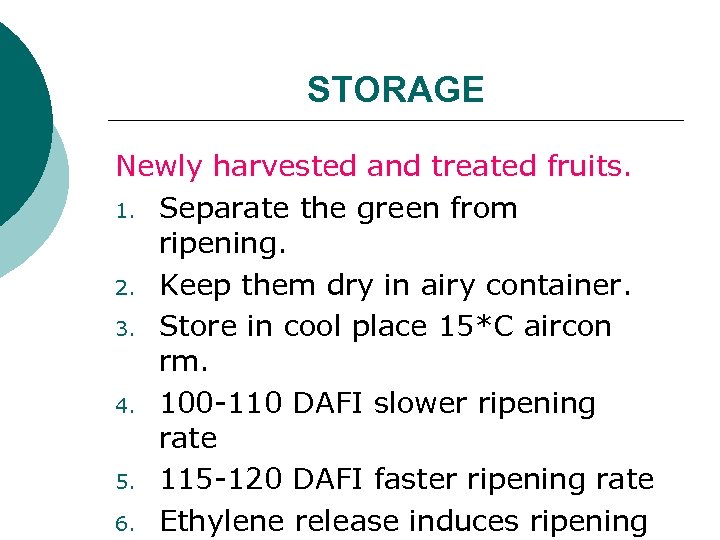 STORAGE Newly harvested and treated fruits. 1. Separate the green from ripening. 2. Keep