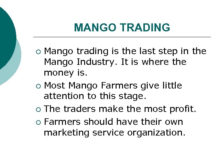 MANGO TRADING Mango trading is the last step in the Mango Industry. It is