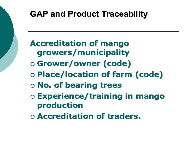 GAP and Product Traceability Accreditation of mango growers/municipality ¡ Grower/owner (code) ¡ Place/location of