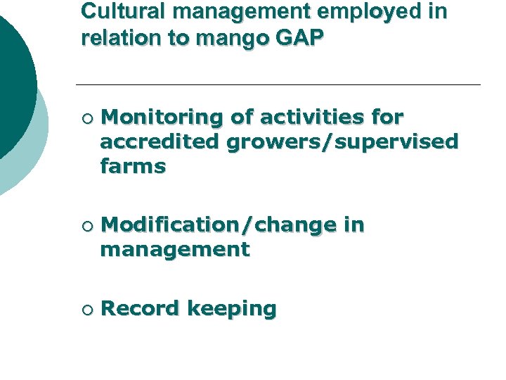 Cultural management employed in relation to mango GAP ¡ ¡ ¡ Monitoring of activities