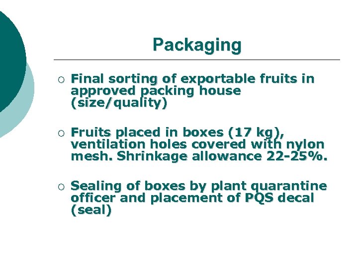 Packaging ¡ Final sorting of exportable fruits in approved packing house (size/quality) ¡ Fruits